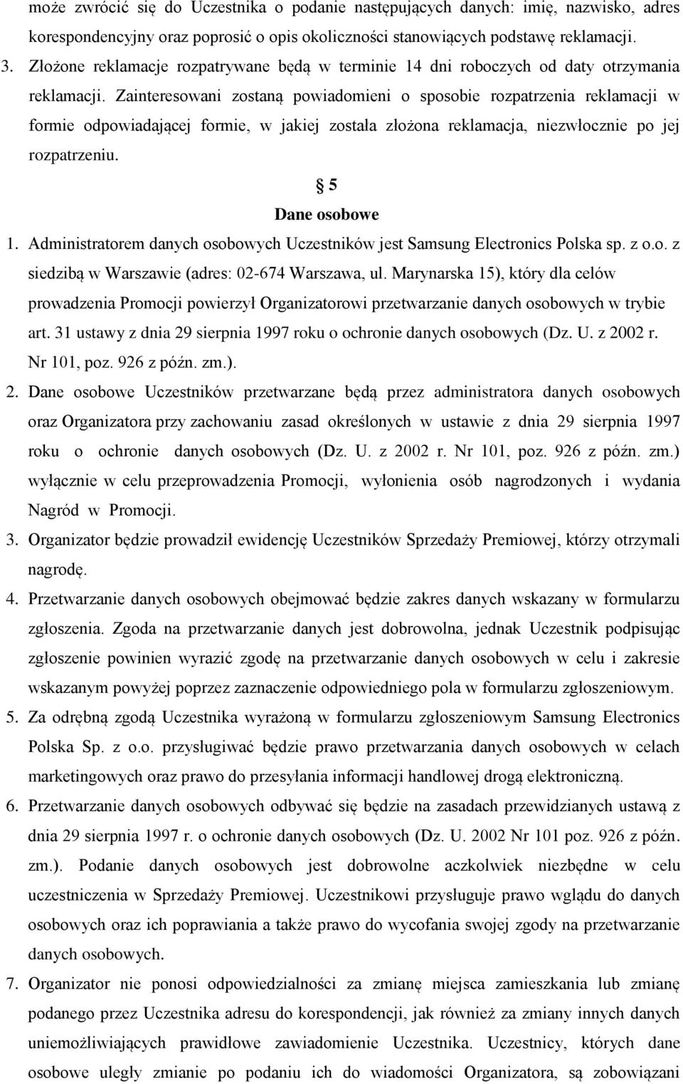 Zainteresowani zostaną powiadomieni o sposobie rozpatrzenia reklamacji w formie odpowiadającej formie, w jakiej została złożona reklamacja, niezwłocznie po jej rozpatrzeniu. 5 Dane osobowe 1.