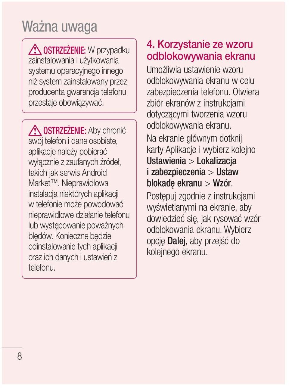 Nieprawidłowa instalacja niektórych aplikacji w telefonie może powodować nieprawidłowe działanie telefonu lub występowanie poważnych błędów.