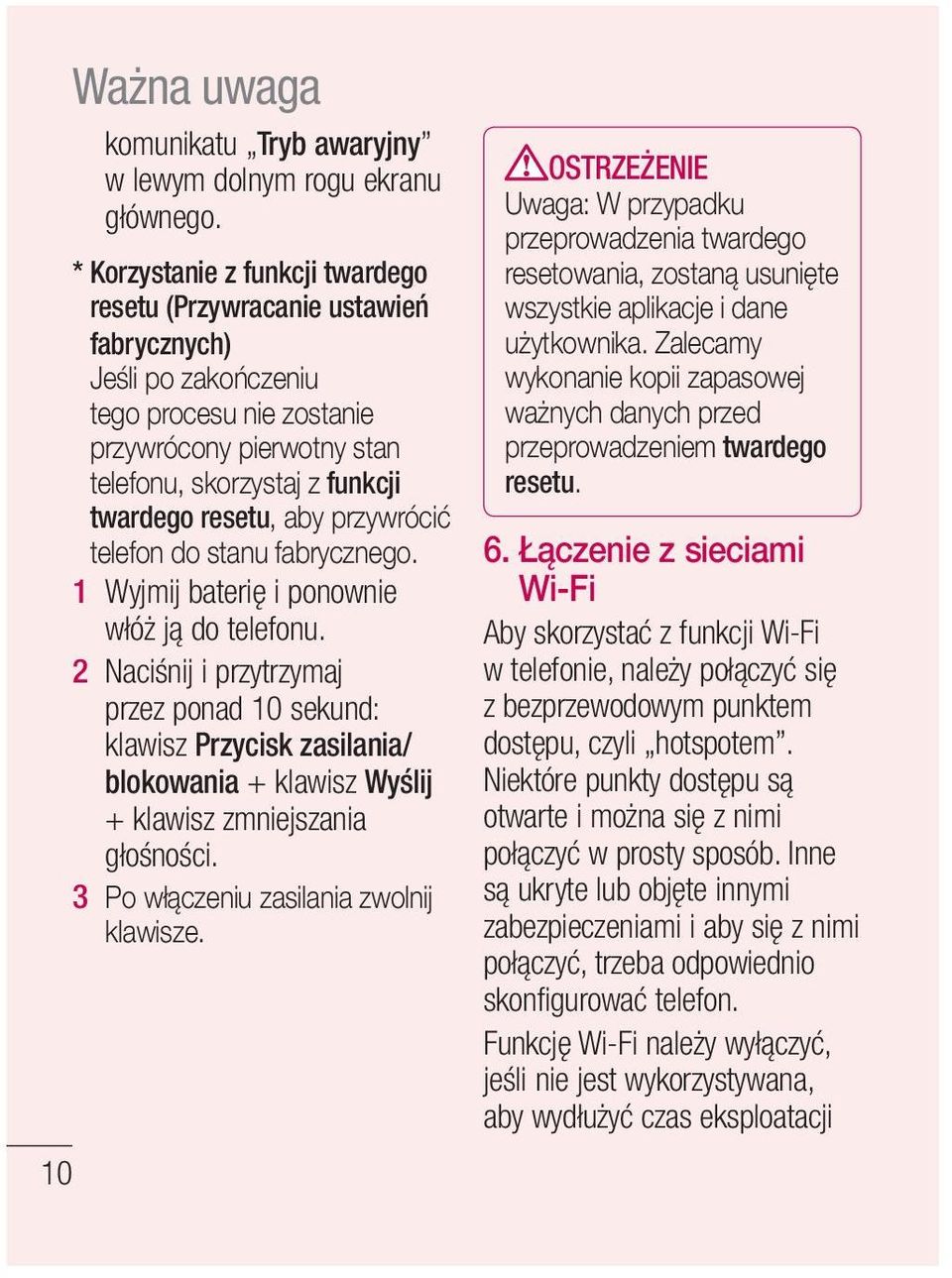 aby przywrócić telefon do stanu fabrycznego. 1 Wyjmij baterię i ponownie włóż ją do telefonu.
