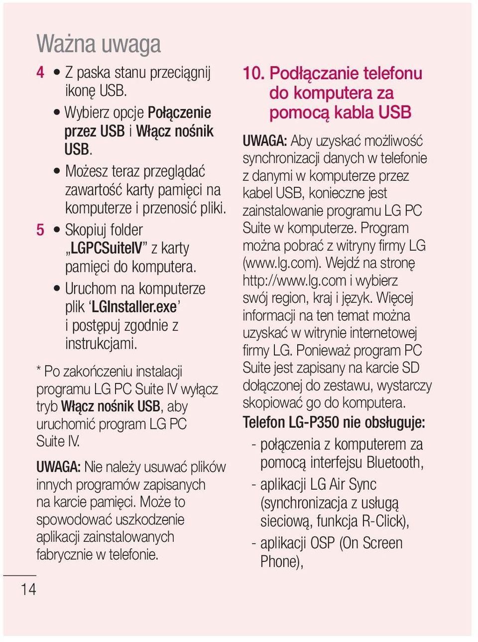 * Po zakończeniu instalacji programu LG PC Suite IV wyłącz tryb Włącz nośnik USB, aby uruchomić program LG PC Suite IV. UWAGA: Nie należy usuwać plików innych programów zapisanych na karcie pamięci.