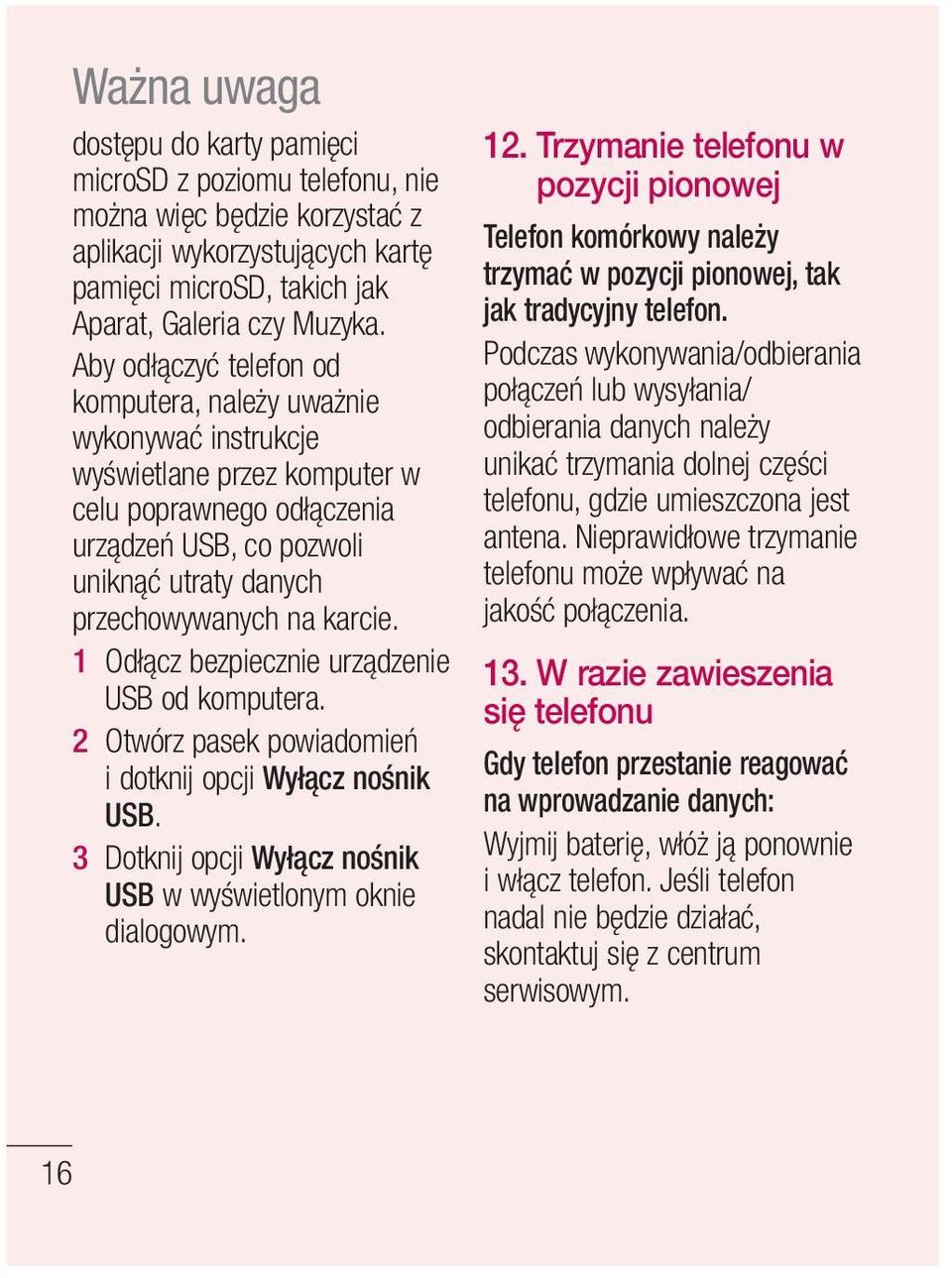 1 Odłącz bezpiecznie urządzenie USB od komputera. 2 Otwórz pasek powiadomień i dotknij opcji Wyłącz nośnik USB. 3 Dotknij opcji Wyłącz nośnik USB w wyświetlonym oknie dialogowym. 12.