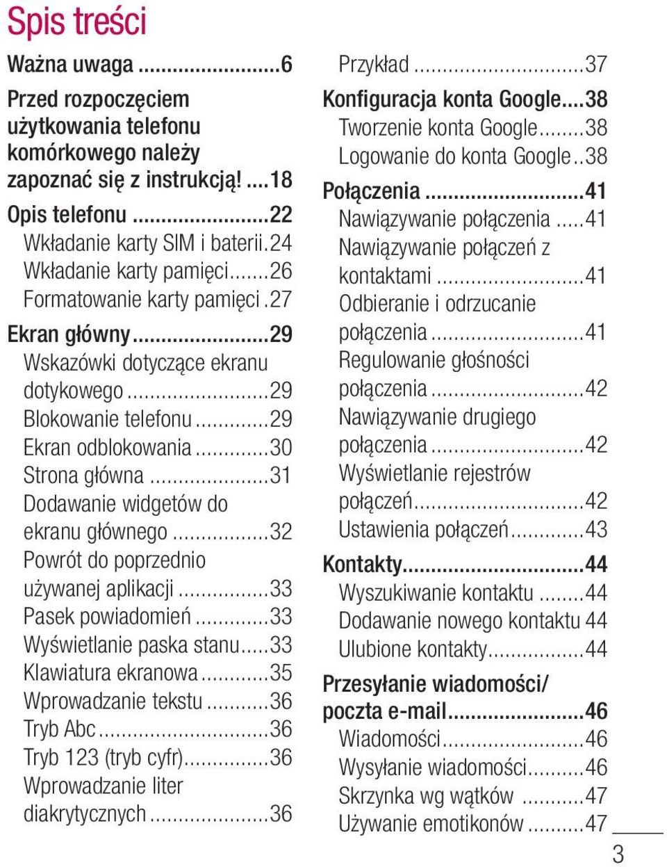 ..32 Powrót do poprzednio używanej aplikacji...33 Pasek powiadomień...33 Wyświetlanie paska stanu...33 Klawiatura ekranowa...35 Wprowadzanie tekstu...36 Tryb Abc...36 Tryb 123 (tryb cyfr).