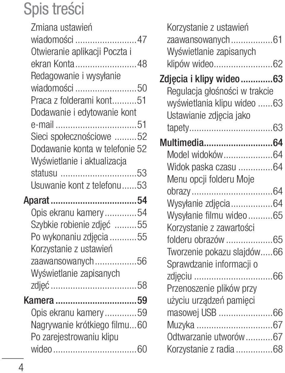 ..55 Po wykonaniu zdjęcia...55 Korzystanie z ustawień zaawansowanych...56 Wyświetlanie zapisanych zdjęć...58 Kamera...59 Opis ekranu kamery...59 Nagrywanie krótkiego fi lmu.