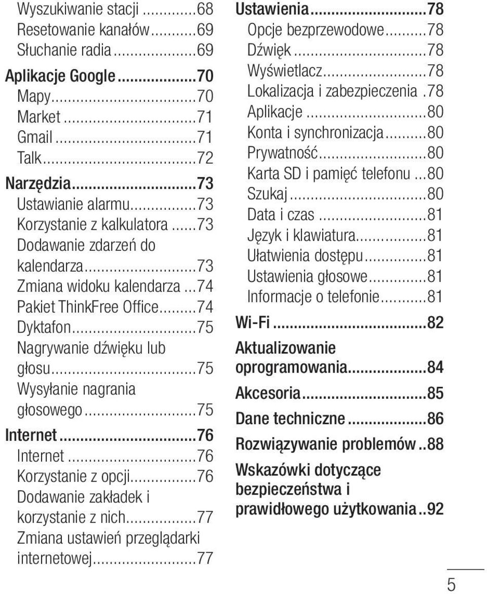 ..76 Internet...76 Korzystanie z opcji...76 Dodawanie zakładek i korzystanie z nich...77 Zmiana ustawień przeglądarki internetowej...77 Ustawienia...78 Opcje bezprzewodowe...78 Dźwięk...78 Wyświetlacz.