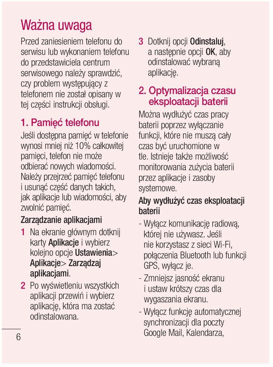 Należy przejrzeć pamięć telefonu i usunąć część danych takich, jak aplikacje lub wiadomości, aby zwolnić pamięć.