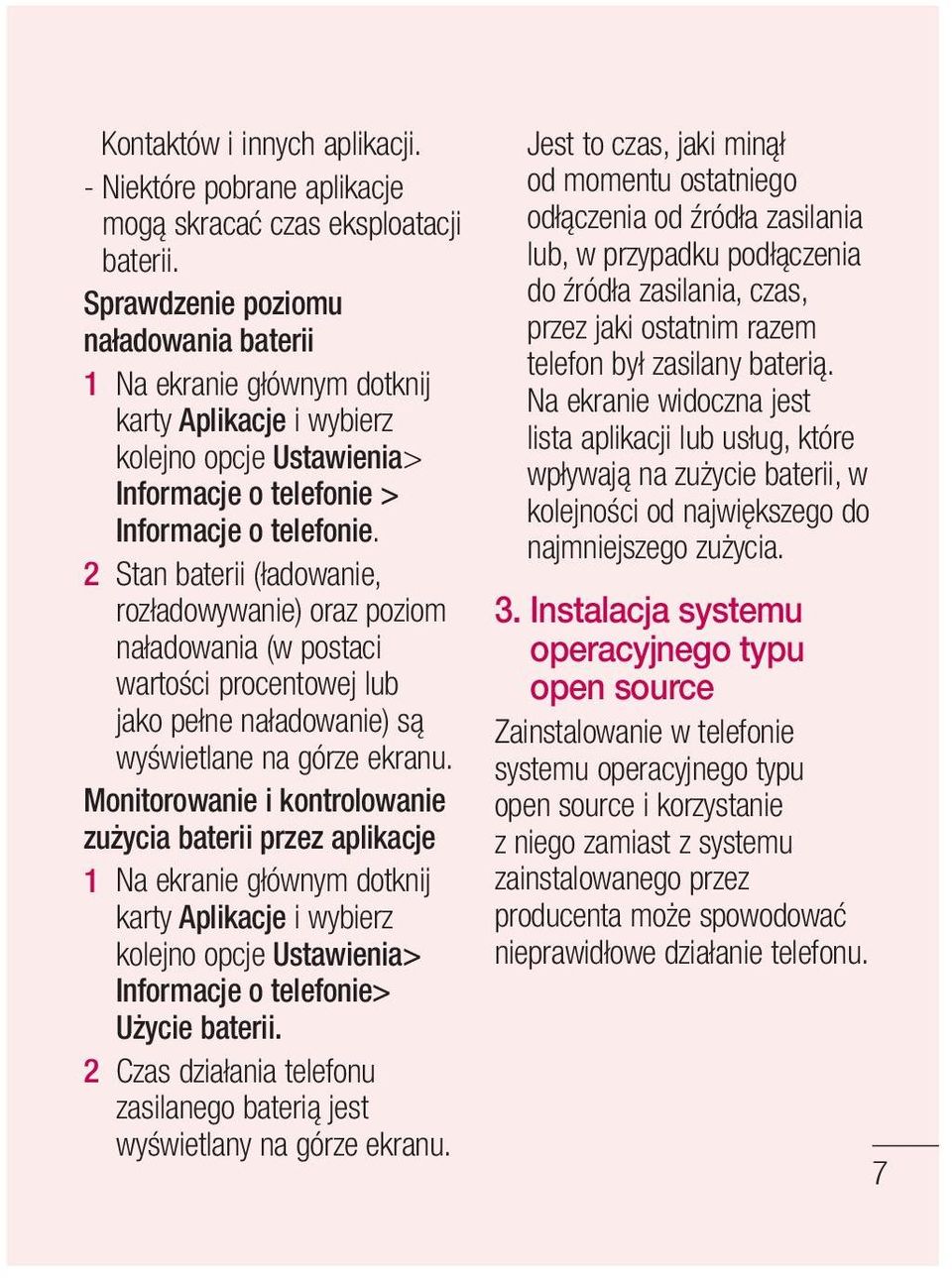 2 Stan baterii (ładowanie, rozładowywanie) oraz poziom naładowania (w postaci wartości procentowej lub jako pełne naładowanie) są wyświetlane na górze ekranu.