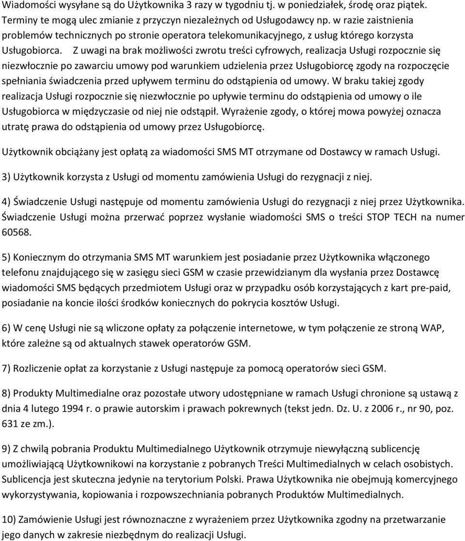 Z uwagi na brak możliwości zwrotu treści cyfrowych, realizacja Usługi rozpocznie się niezwłocznie po zawarciu umowy pod warunkiem udzielenia przez Usługobiorcę zgody na rozpoczęcie spełniania