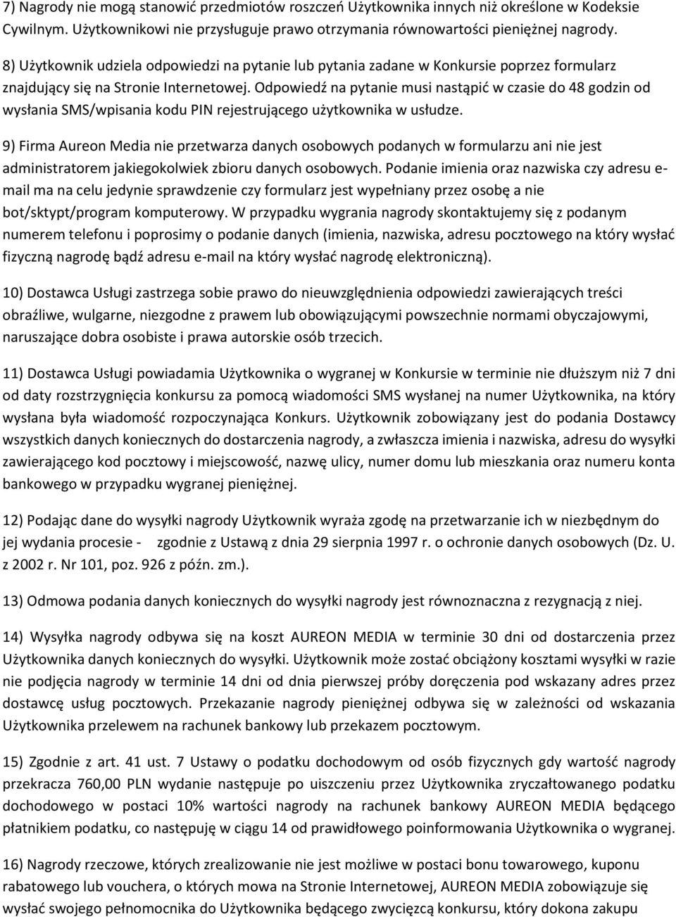 Odpowiedź na pytanie musi nastąpić w czasie do 48 godzin od wysłania SMS/wpisania kodu PIN rejestrującego użytkownika w usłudze.