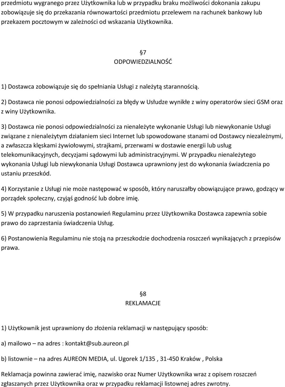 2) Dostawca nie ponosi odpowiedzialności za błędy w Usłudze wynikłe z winy operatorów sieci GSM oraz z winy Użytkownika.