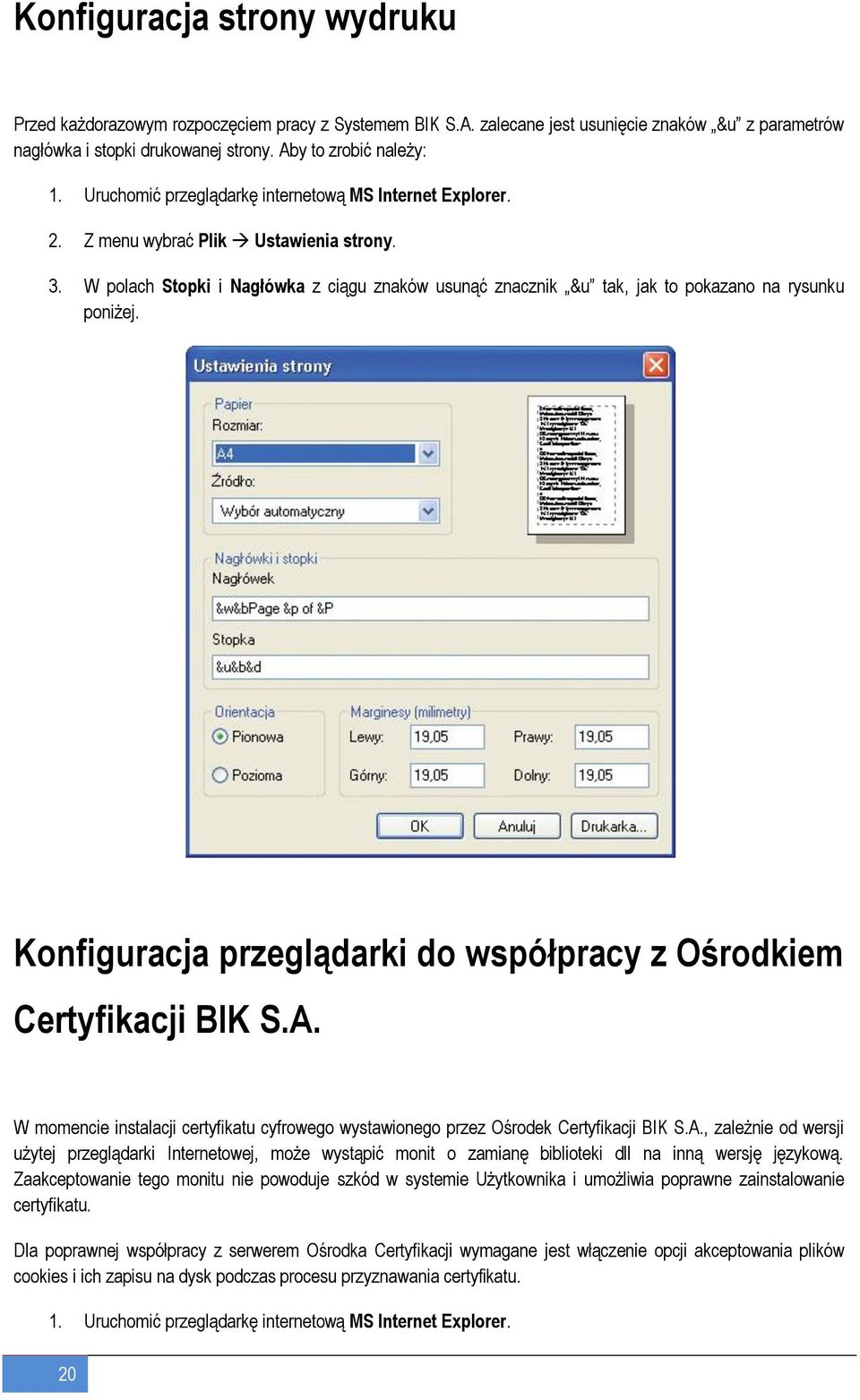 W polach Stopki i Nagłówka z ciągu znaków usunąć znacznik &u tak, jak to pokazano na rysunku poniżej. Konfiguracja przeglądarki do współpracy z Ośrodkiem Certyfikacji BIK S.A.