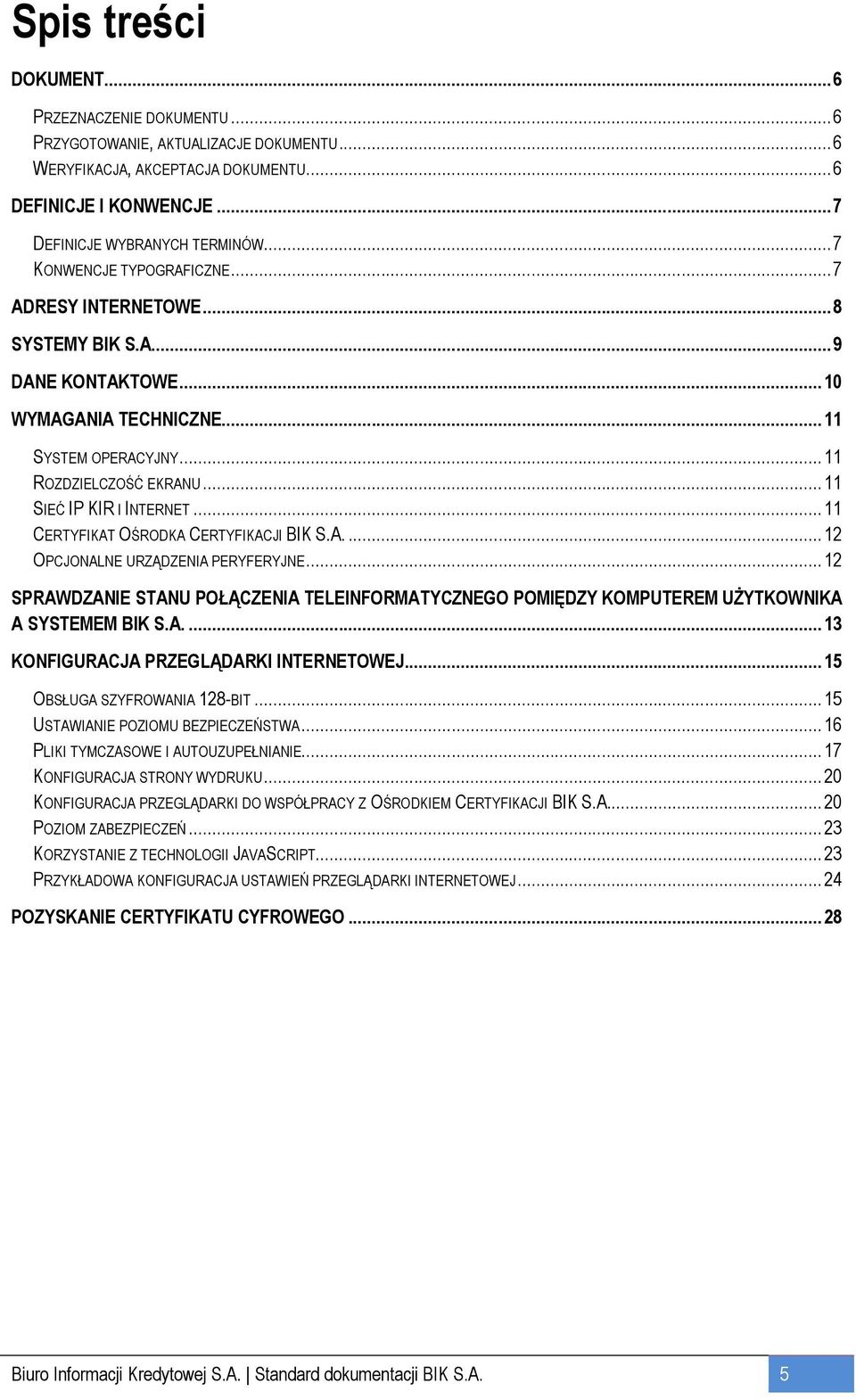 .. 11 SIEĆ IP KIR I INTERNET... 11 CERTYFIKAT OŚRODKA CERTYFIKACJI BIK S.A.... 12 OPCJONALNE URZĄDZENIA PERYFERYJNE.