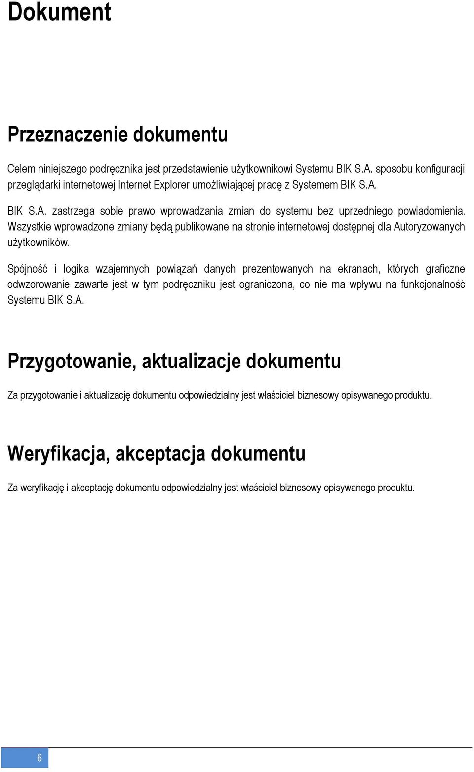 Wszystkie wprowadzone zmiany będą publikowane na stronie internetowej dostępnej dla Autoryzowanych użytkowników.