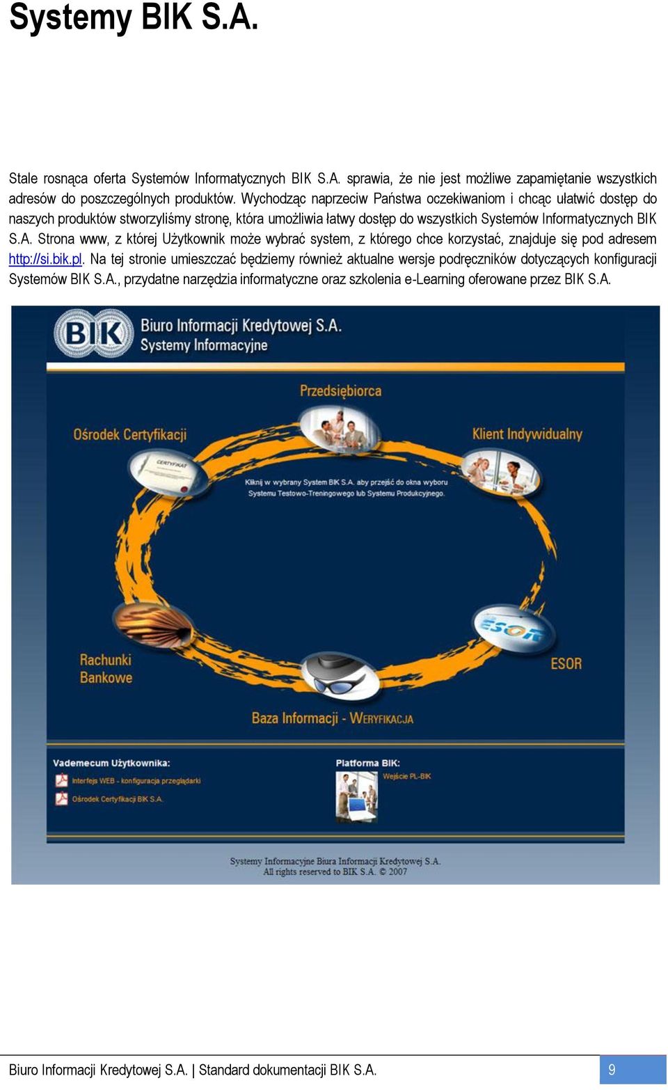 Strona www, z której Użytkownik może wybrać system, z którego chce korzystać, znajduje się pod adresem http://si.bik.pl.