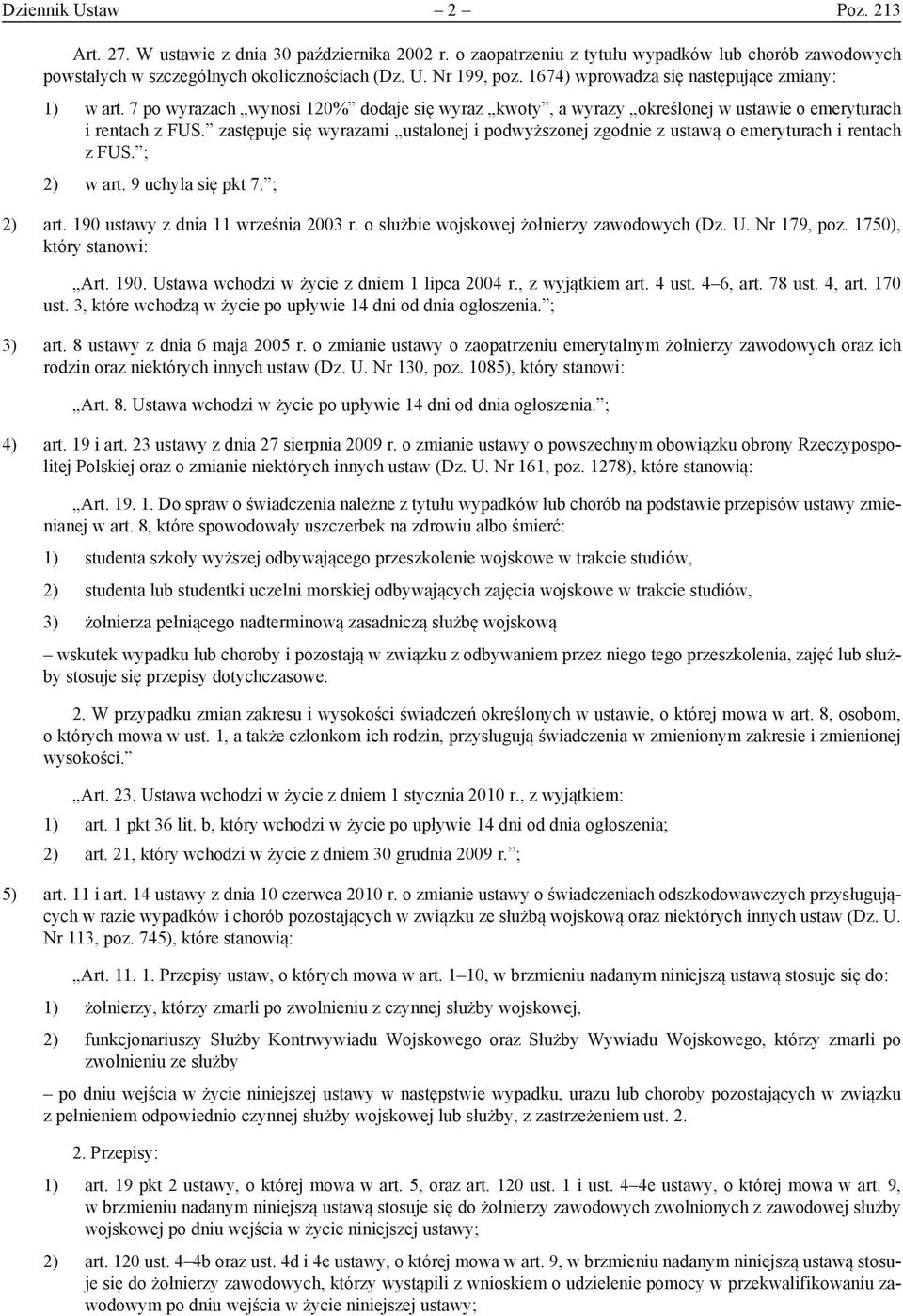 zastępuje się wyrazami ustalonej i podwyższonej zgodnie z ustawą o emeryturach i rentach z FUS. ; 2) w art. 9 uchyla się pkt 7. ; 2) art. 190 ustawy z dnia 11 września 2003 r.