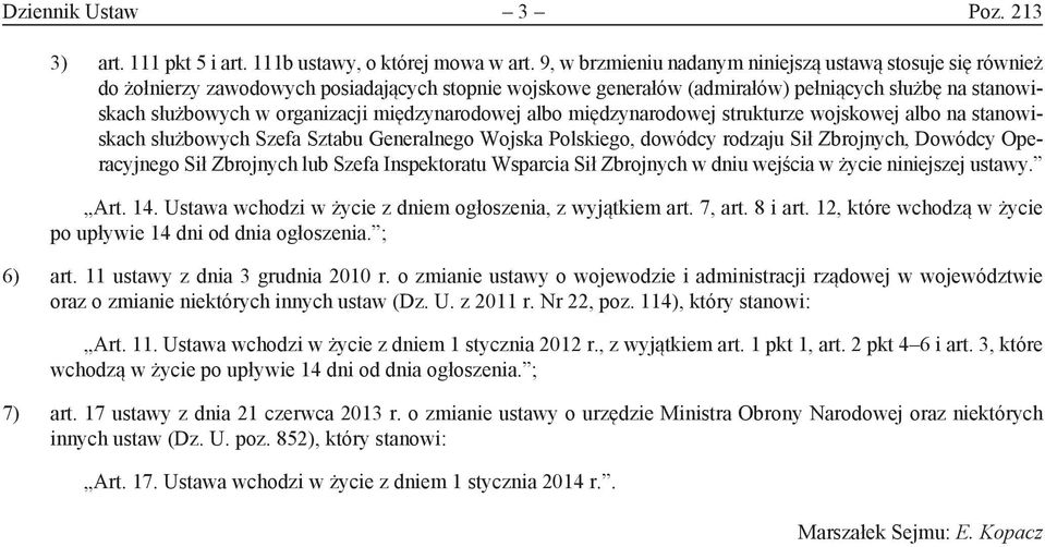 międzynarodowej albo międzynarodowej strukturze wojskowej albo na stanowiskach służbowych Szefa Sztabu Generalnego Wojska Polskiego, dowódcy rodzaju Sił Zbrojnych, Dowódcy Operacyjnego Sił Zbrojnych