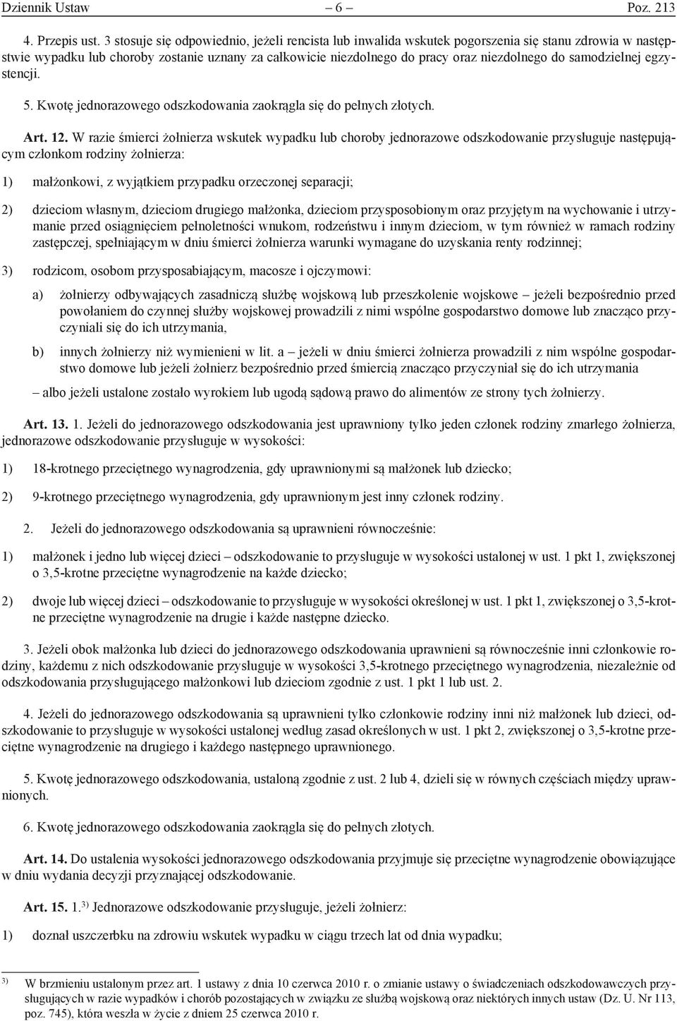 samodzielnej egzystencji. 5. Kwotę jednorazowego odszkodowania zaokrągla się do pełnych złotych. Art. 12.