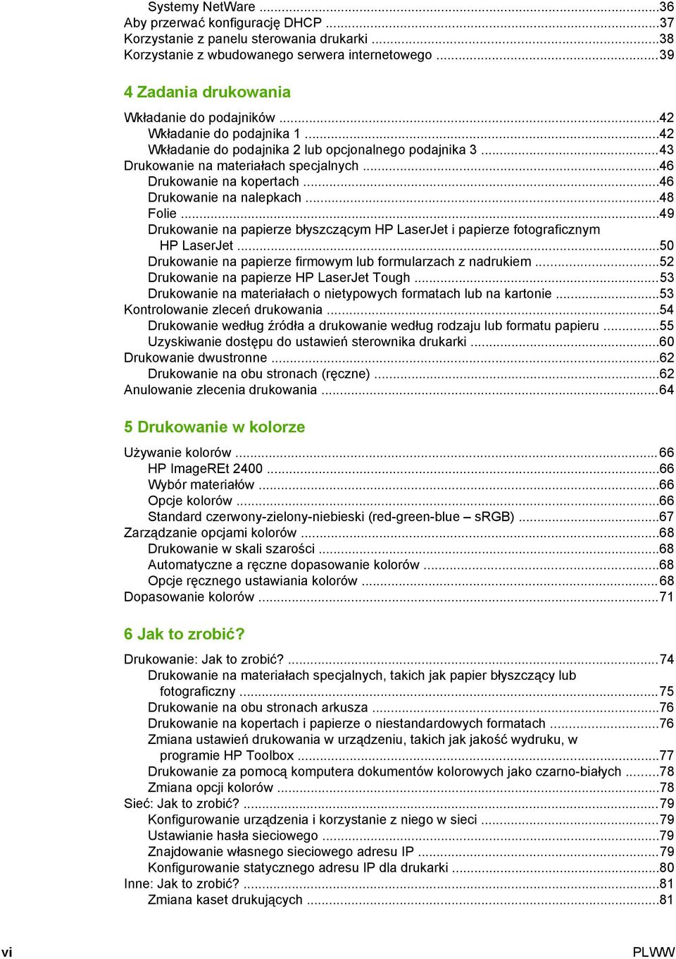 ..49 Drukowanie na papierze błyszczącym HP LaserJet i papierze fotograficznym HP LaserJet...50 Drukowanie na papierze firmowym lub formularzach z nadrukiem...52 Drukowanie na papierze HP LaserJet Tough.