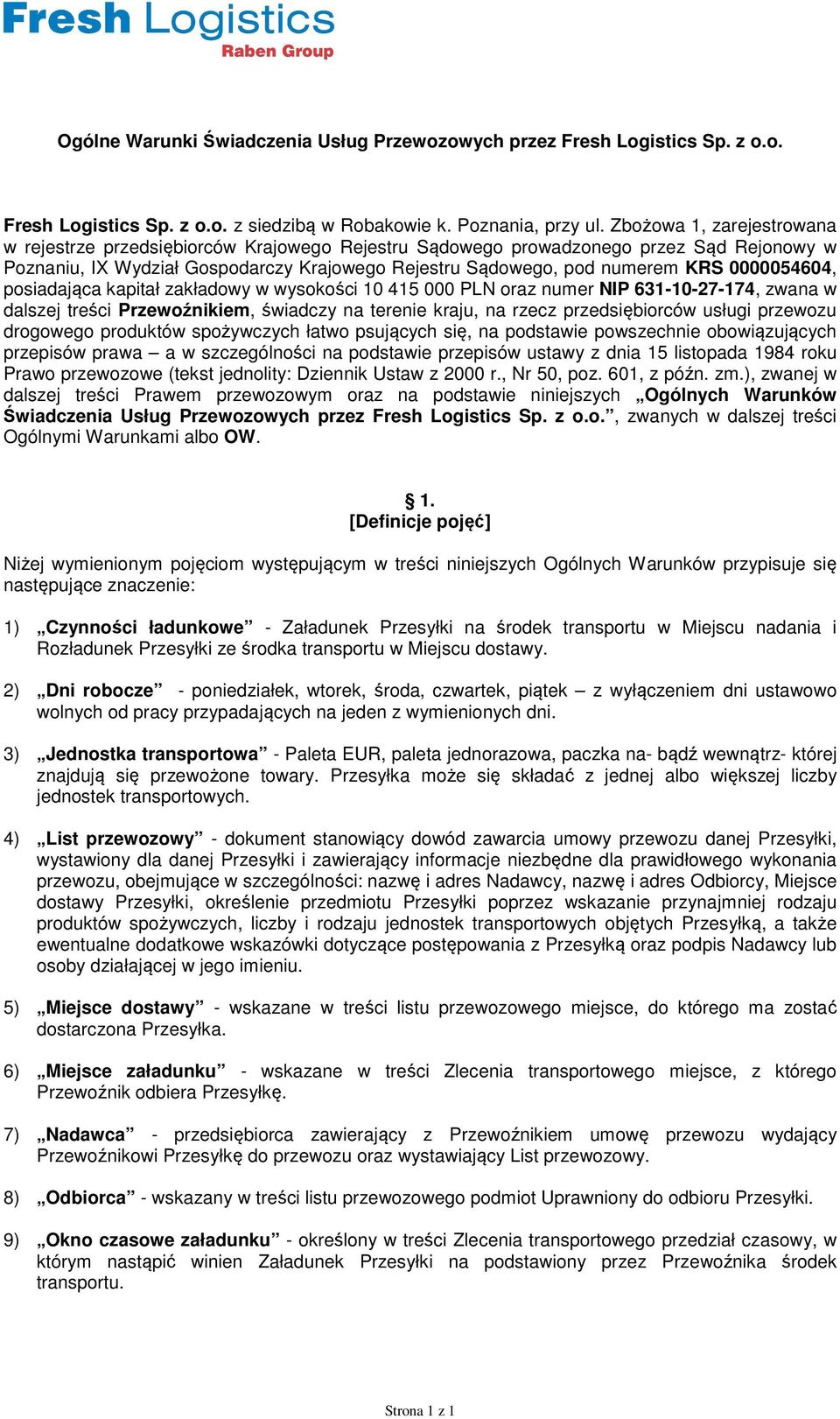 0000054604, posiadająca kapitał zakładowy w wysokości 10 415 000 PLN oraz numer NIP 631-10-27-174, zwana w dalszej treści Przewoźnikiem, świadczy na terenie kraju, na rzecz przedsiębiorców usługi