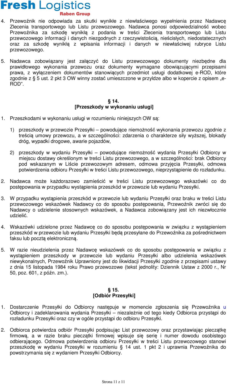 niedostatecznych oraz za szkodę wynikłą z wpisania informacji i danych w niewłaściwej rubryce Listu przewozowego. 5.
