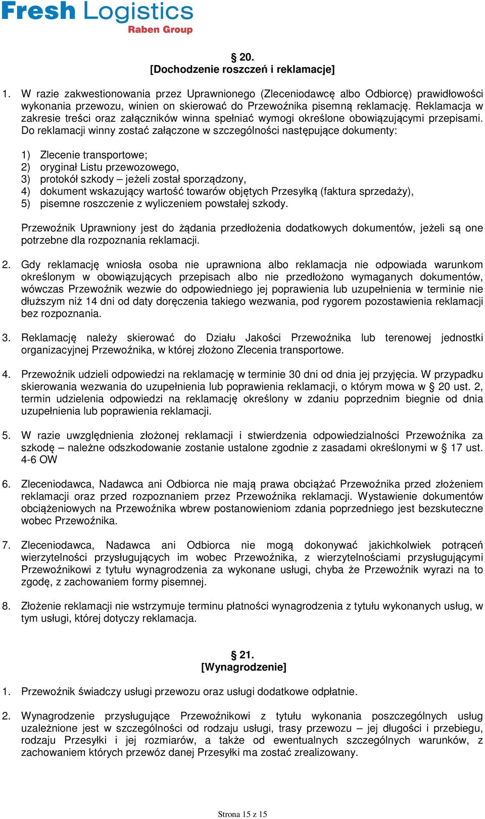 Reklamacja w zakresie treści oraz załączników winna spełniać wymogi określone obowiązującymi przepisami.