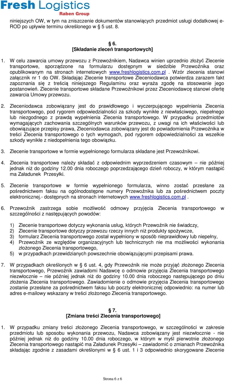 internetowych www.freshlogistics.com.pl. Wzór zlecenia stanowi załącznik nr 1 do OW.