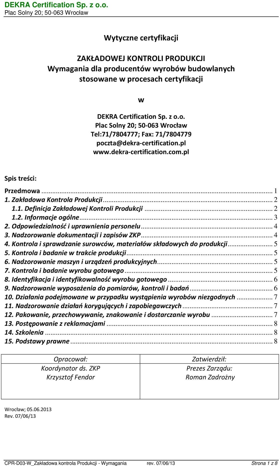 Odpowiedzialność i uprawnienia personelu... 4 3. Nadzorowanie dokumentacji i zapisów ZKP... 4 4. Kontrola i sprawdzanie surowców, materiałów składowych do produkcji... 5 5.