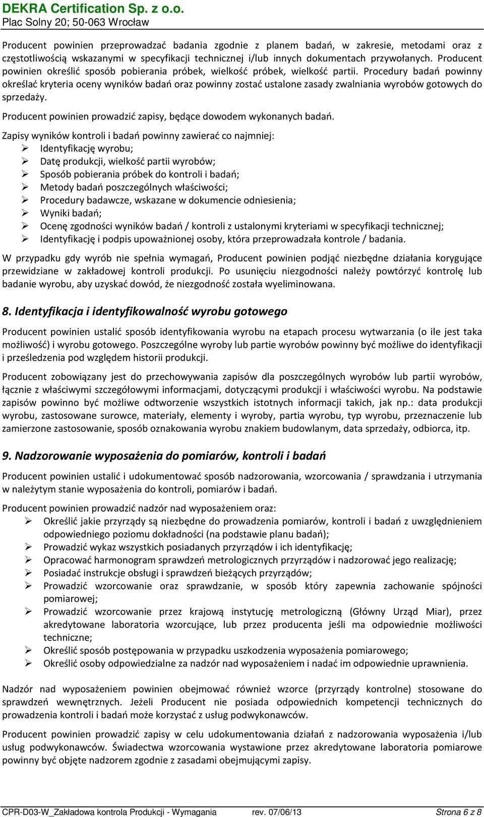 Procedury badań powinny określać kryteria oceny wyników badań oraz powinny zostać ustalone zasady zwalniania wyrobów gotowych do sprzedaży.