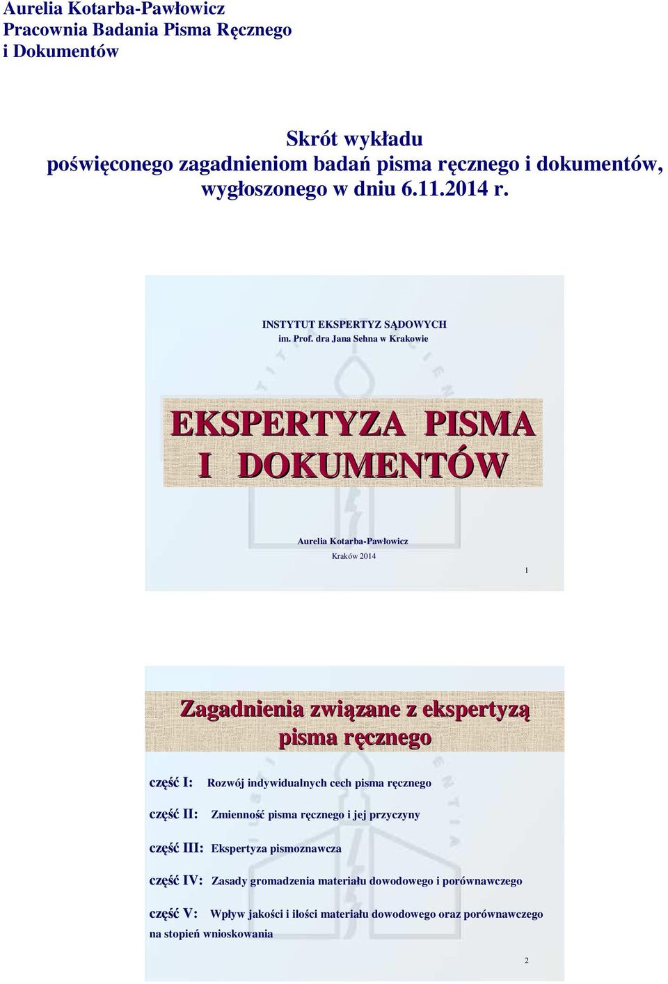 dra Jana Sehna w Krakowie EKSPERTYZA PISMA I DOKUMENTÓW Aurelia Kotarba-Paw Pawłowicz Kraków w 2014 1 Zagadnienia związane zane z ekspertyzą pisma ręcznegor część I: