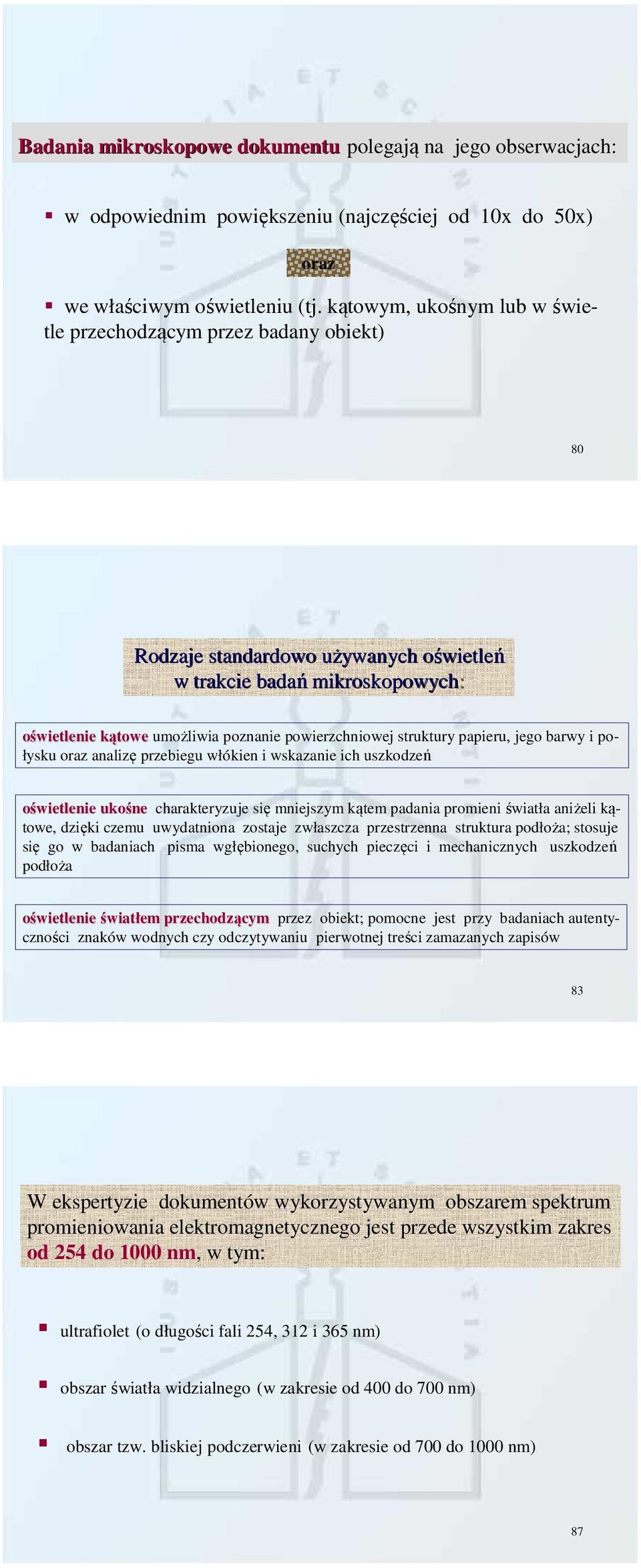 powierzchniowej struktury papieru, jego barwy i połysku oraz analizę przebiegu włókien i wskazanie ich uszkodzeń oświetlenie ukośne charakteryzuje się mniejszym kątem padania promieni światła aniżeli