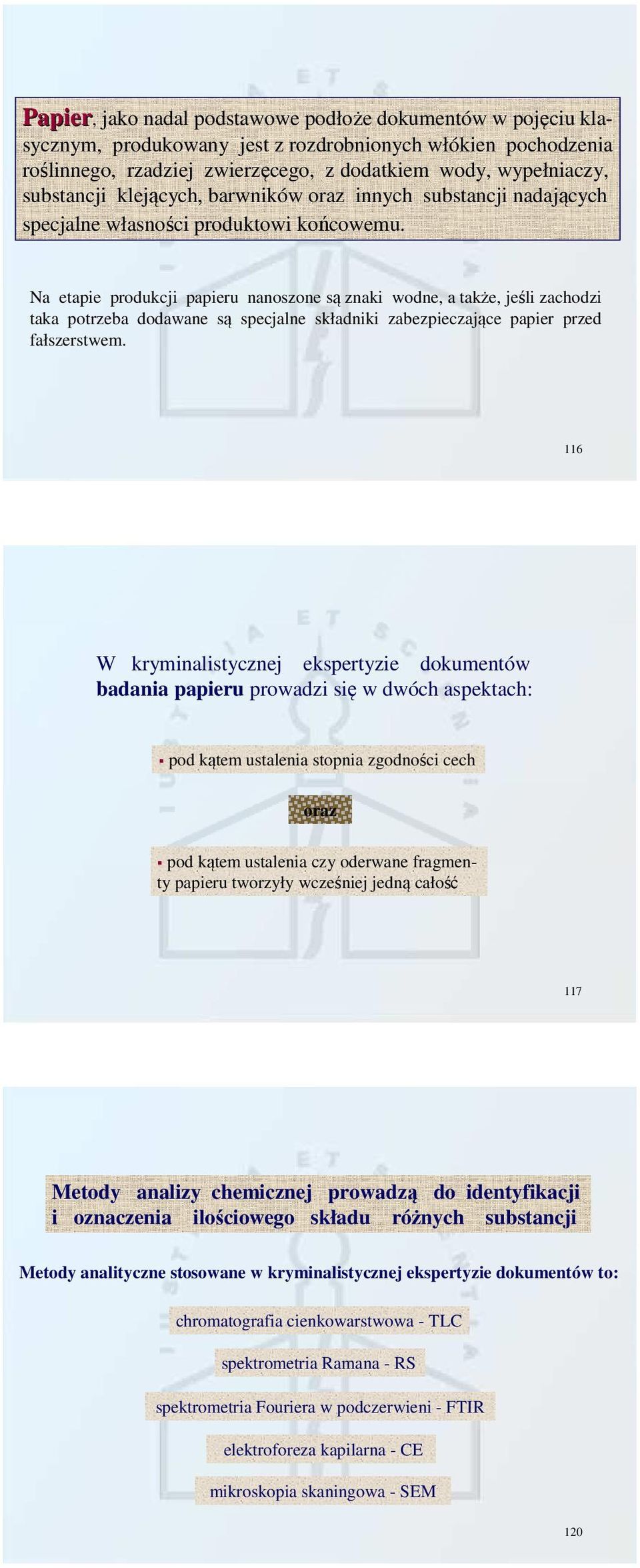 Na etapie produkcji papieru nanoszone są znaki wodne, a także, jeśli zachodzi taka potrzeba dodawane są specjalne składniki zabezpieczające papier przed fałszerstwem.