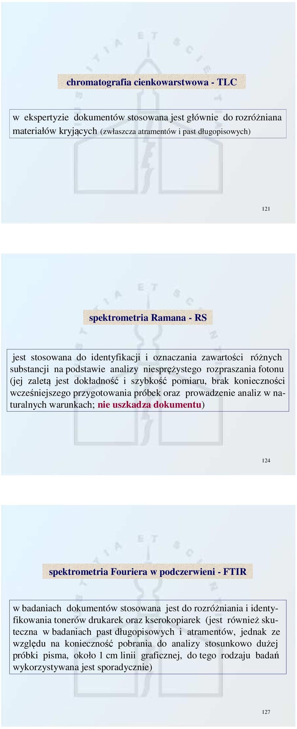 wcześniejszego przygotowania próbek oraz prowadzenie analiz w naturalnych warunkach; nie uszkadza dokumentu) 124 spektrometria Fouriera w podczerwieni - FTIR w badaniach dokumentów stosowana jest do