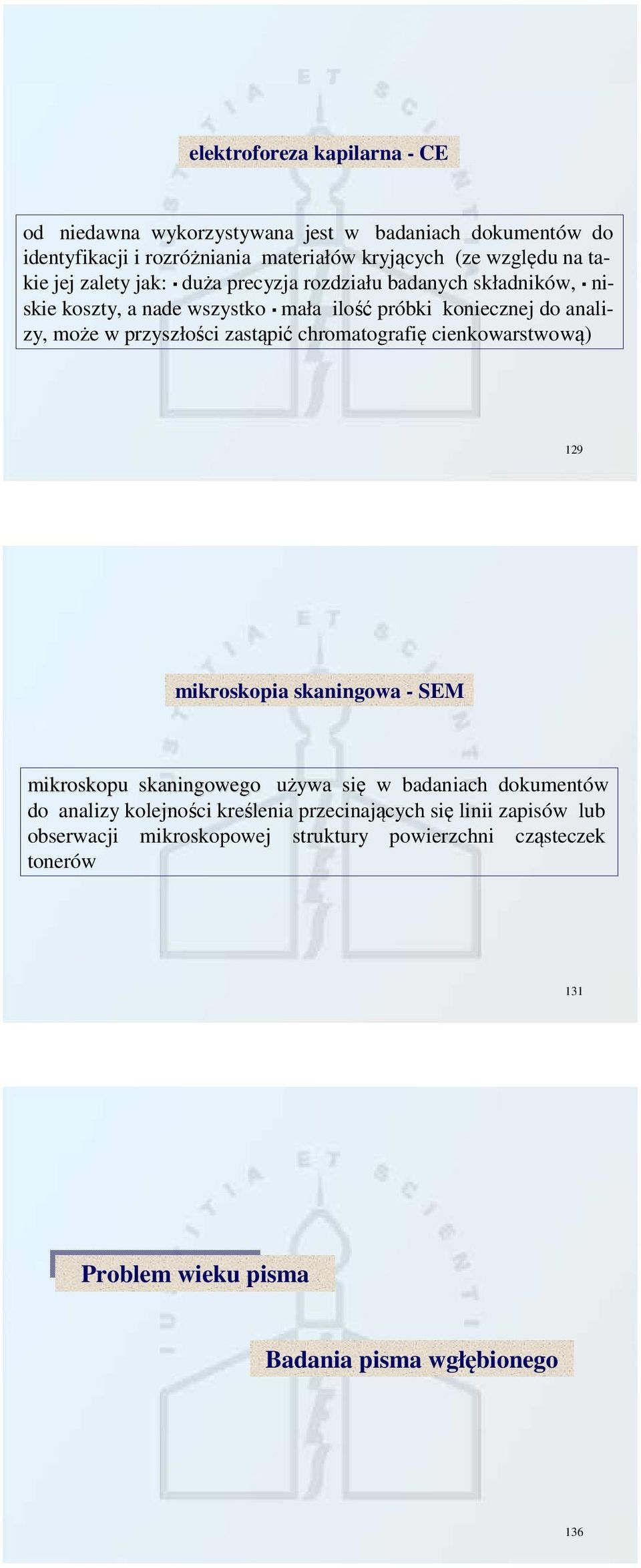 zastąpić chromatografię cienkowarstwową) 129 mikroskopia skaningowa - SEM mikroskopu skaningowego używa się w badaniach dokumentów do analizy kolejności
