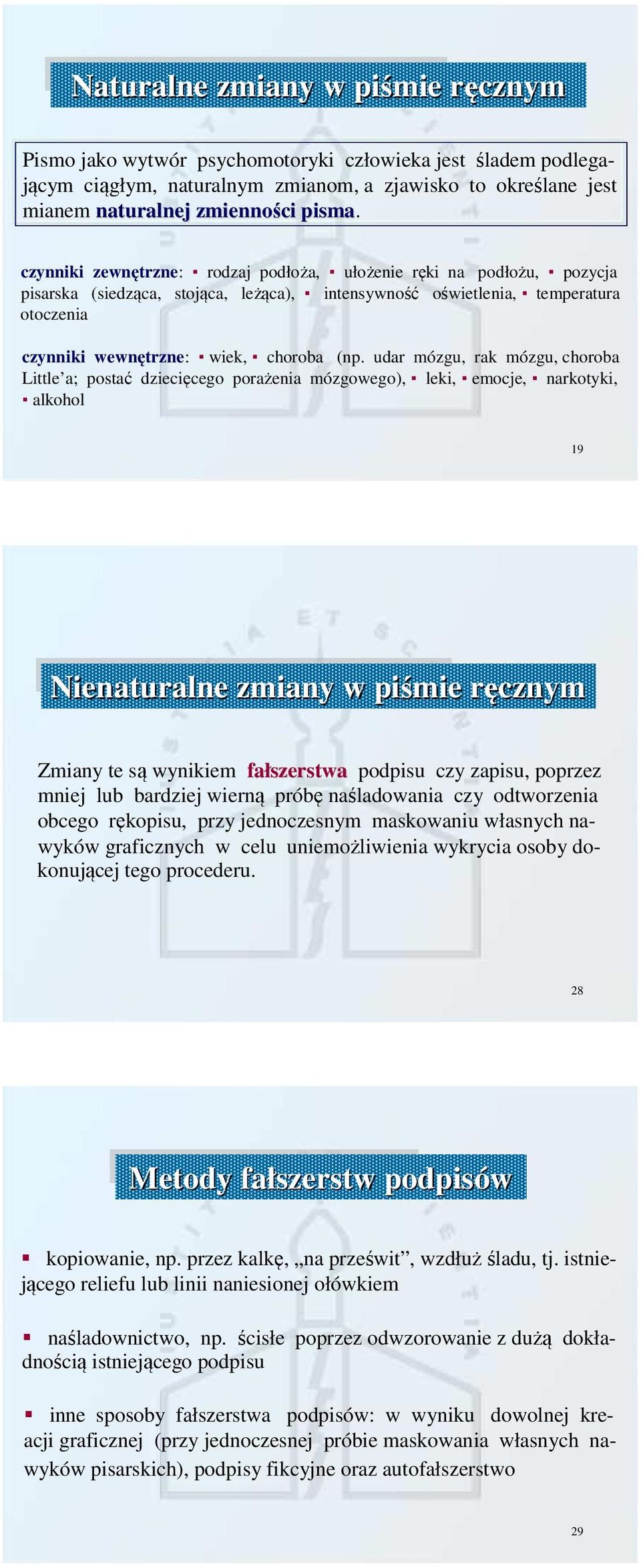 udar mózgu, rak mózgu, choroba Little a; postać dziecięcego porażenia mózgowego), leki, emocje, narkotyki, alkohol 19 Nienaturalne zmiany w piśmie ręcznymr Zmiany te są wynikiem fałszerstwa podpisu