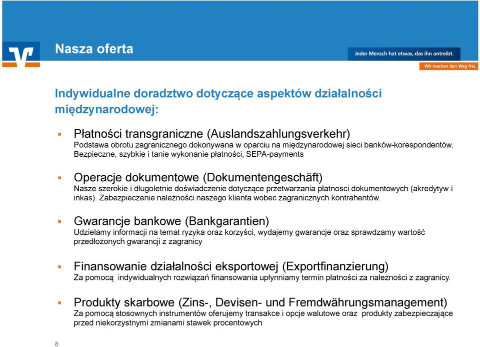 Bezpieczne, szybkie i tanie wykonanie płatności, SEPA-payments Operacje dokumentowe (Dokumentengeschäft) Nasze szerokie i długoletnie doświadczenie dotyczące przetwarzania płatnosci dokumentowych