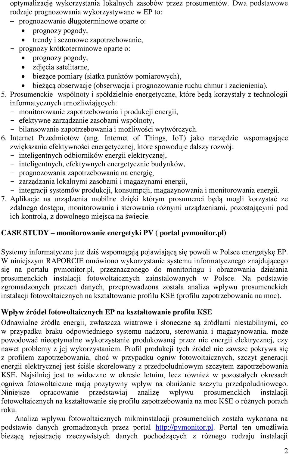 pogody, zdjęcia satelitarne, bieżące pomiary (siatka punktów pomiarowych), bieżącą obserwację (obserwacja i prognozowanie ruchu chmur i zacienienia). 5.