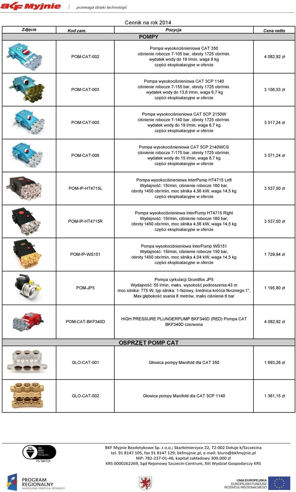 wydatek wody do 13,6 l/min, waga 6,7 kg części eksploatacyjne w ofercie 3 156,53 zł POM-CAT-005 Pompa wysokociśnieniowa CAT 5CP 2150W ciśnienie robocze 7-140 bar, obroty 1725 obr/min.
