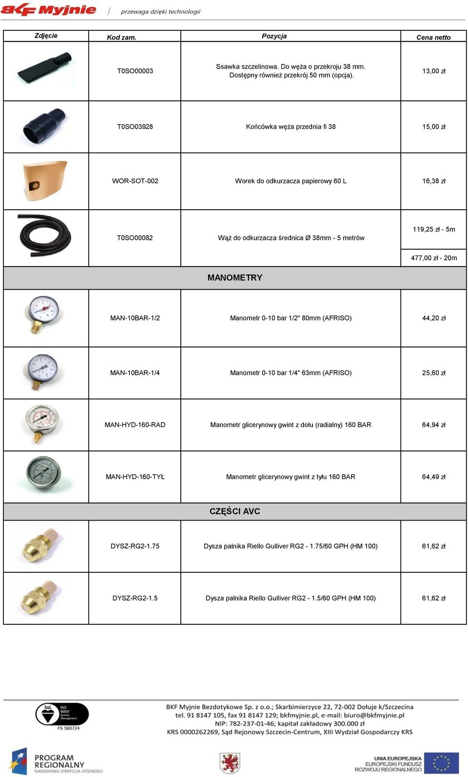 477,00 zł - 20m MANOMETRY MAN-10BAR-1/2 Manometr 0-10 bar 1/2" 80mm (AFRISO) 44,20 zł MAN-10BAR-1/4 Manometr 0-10 bar 1/4" 63mm (AFRISO) 25,60 zł MAN-HYD-160-RAD Manometr glicerynowy