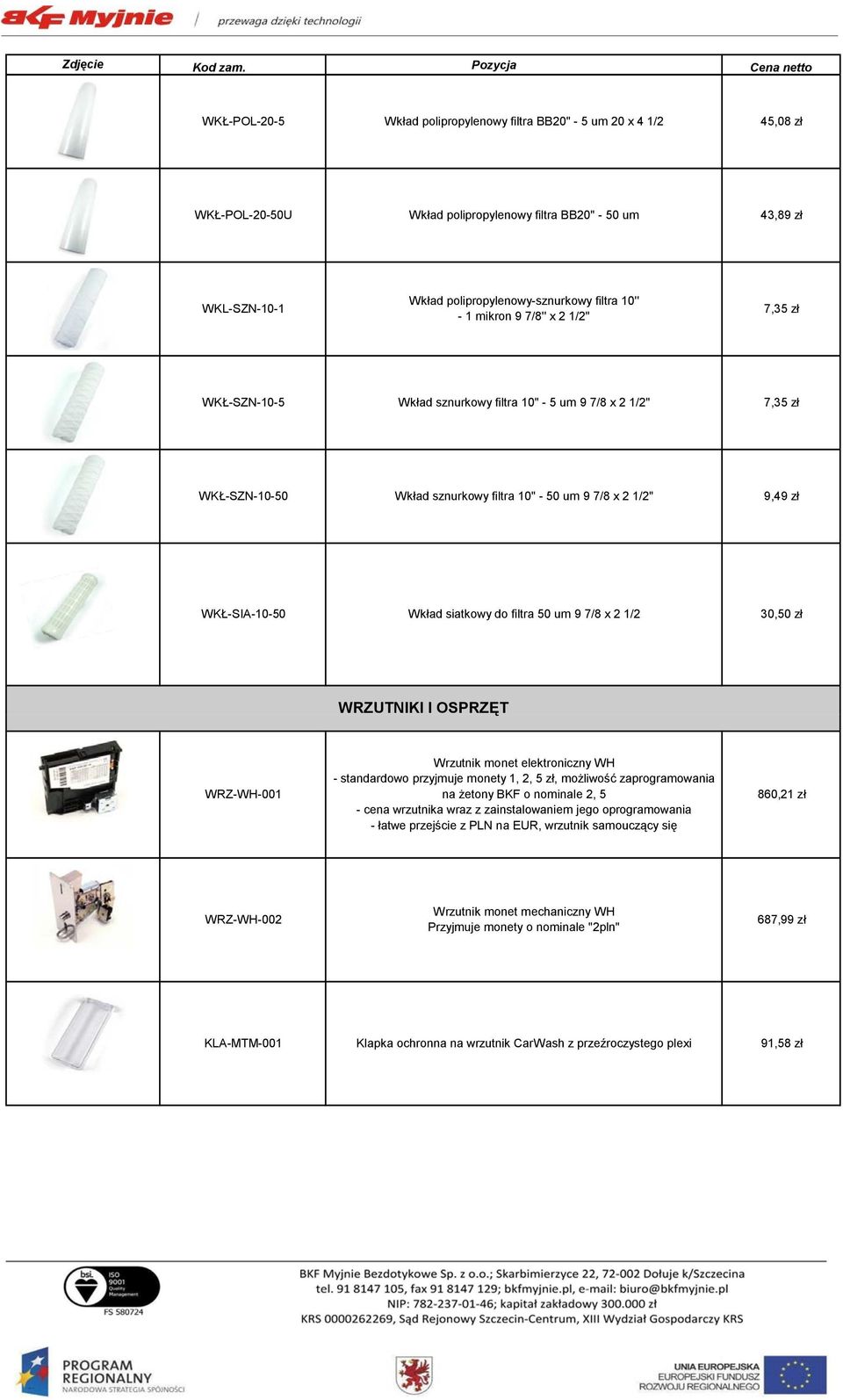 siatkowy do filtra 50 um 9 7/8 x 2 1/2 30,50 zł WRZUTNIKI I OSPRZĘTĘ WRZ-WH-001 Wrzutnik monet elektroniczny WH - standardowo przyjmuje monety 1, 2, 5 zł, możliwość zaprogramowania na żetony BKF o