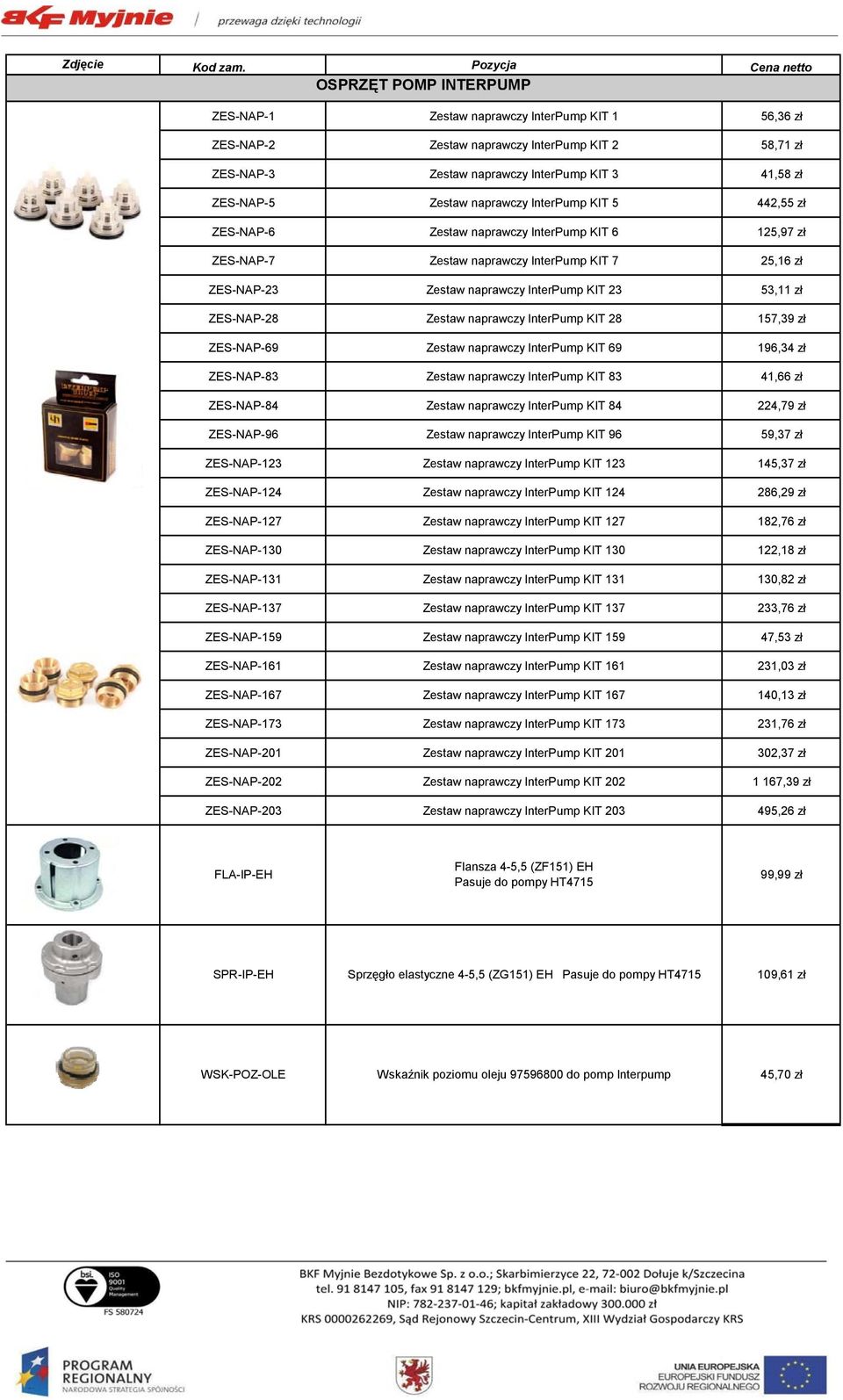 ZES-NAP-28 Zestaw naprawczy InterPump KIT 28 157,39 zł ZES-NAP-69 Zestaw naprawczy InterPump KIT 69 196,34 zł ZES-NAP-83 Zestaw naprawczy InterPump KIT 83 41,66 zł ZES-NAP-84 Zestaw naprawczy