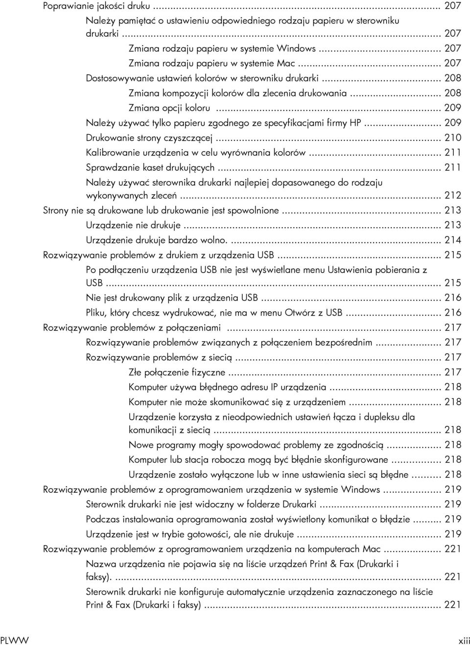 .. 209 Należy używać tylko papieru zgodnego ze specyfikacjami firmy HP... 209 Drukowanie strony czyszczącej... 210 Kalibrowanie urządzenia w celu wyrównania kolorów... 211 Sprawdzanie kaset drukujących.