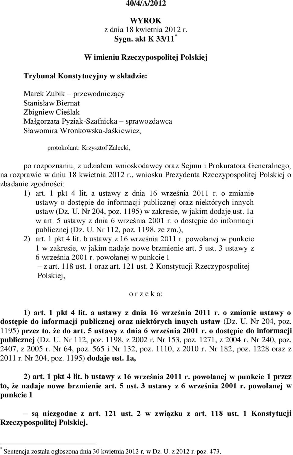 Wronkowska-Jaśkiewicz, protokolant: Krzysztof Zalecki, po rozpoznaniu, z udziałem wnioskodawcy oraz Sejmu i Prokuratora Generalnego, na rozprawie w dniu 18 kwietnia 2012 r.