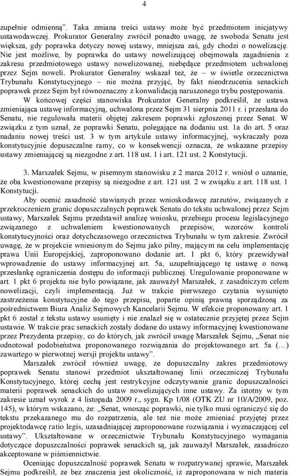 Nie jest możliwe, by poprawka do ustawy nowelizującej obejmowała zagadnienia z zakresu przedmiotowego ustawy nowelizowanej, niebędące przedmiotem uchwalonej przez Sejm noweli.