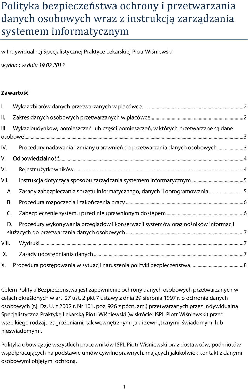 Wykaz budynków, pomieszczeń lub części pomieszczeń, w których przetwarzane są dane osobowe... 3 IV. Procedury nadawania i zmiany uprawnień do przetwarzania danych osobowych... 3 V. Odpowiedzialność.