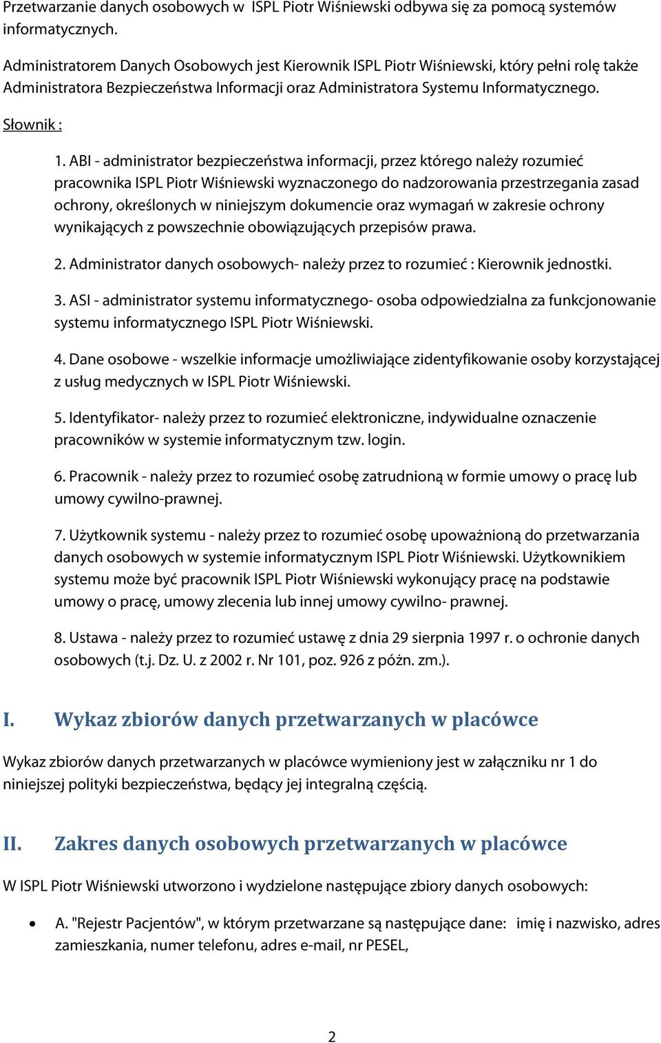 ABI - administrator bezpieczeństwa informacji, przez którego należy rozumieć pracownika ISPL Piotr Wiśniewski wyznaczonego do nadzorowania przestrzegania zasad ochrony, określonych w niniejszym