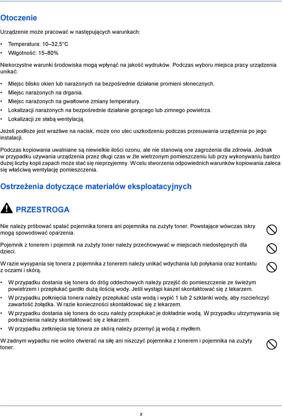 Miejsc narażonych na gwałtowne zmiany temperatury. Lokalizacji narażonych na bezpośrednie działanie gorącego lub zimnego powietrza. Lokalizacji ze słabą wentylacją.