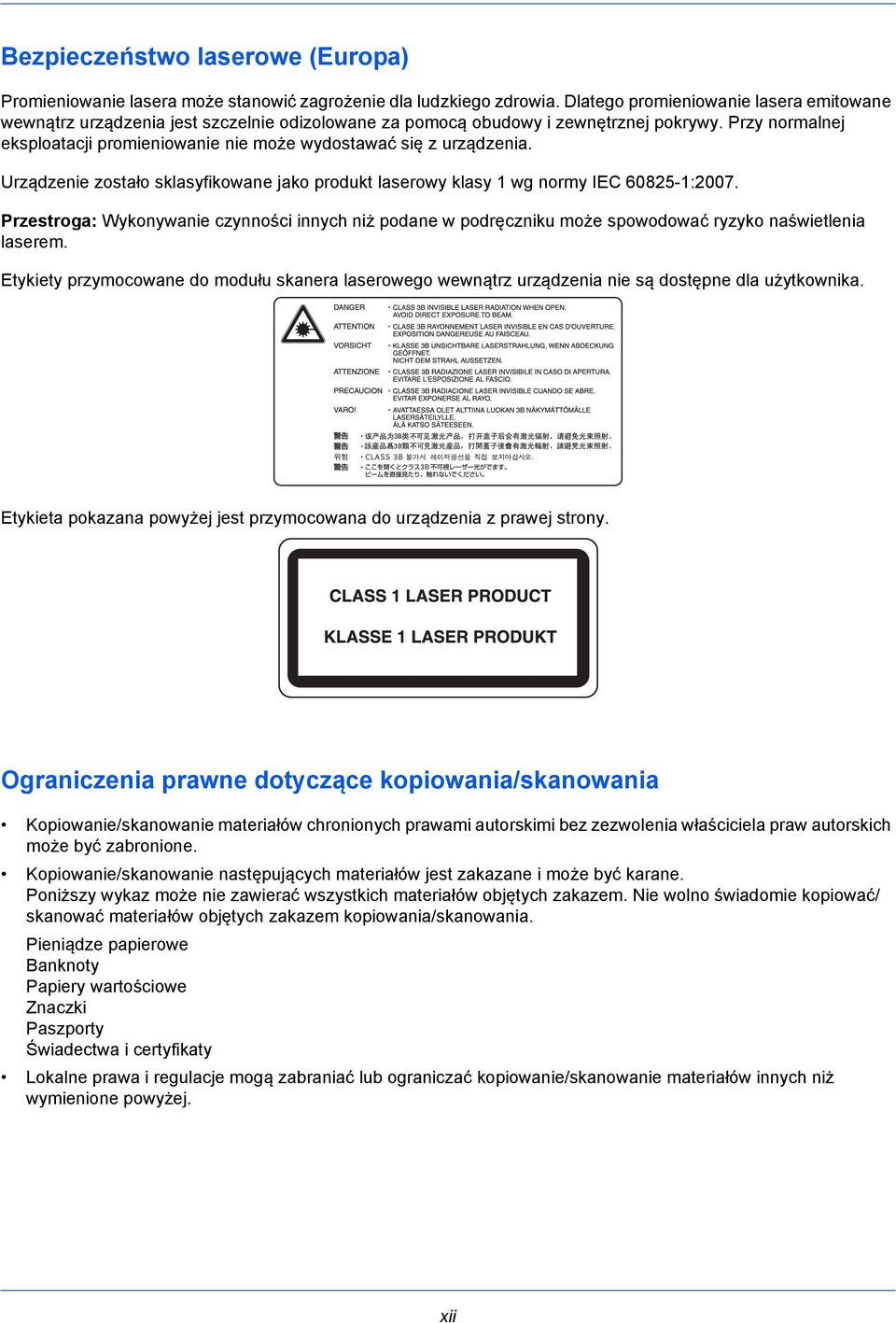 Przy normalnej eksploatacji promieniowanie nie może wydostawać się z urządzenia. Urządzenie zostało sklasyfikowane jako produkt laserowy klasy 1 wg normy IEC 60825-1:2007.