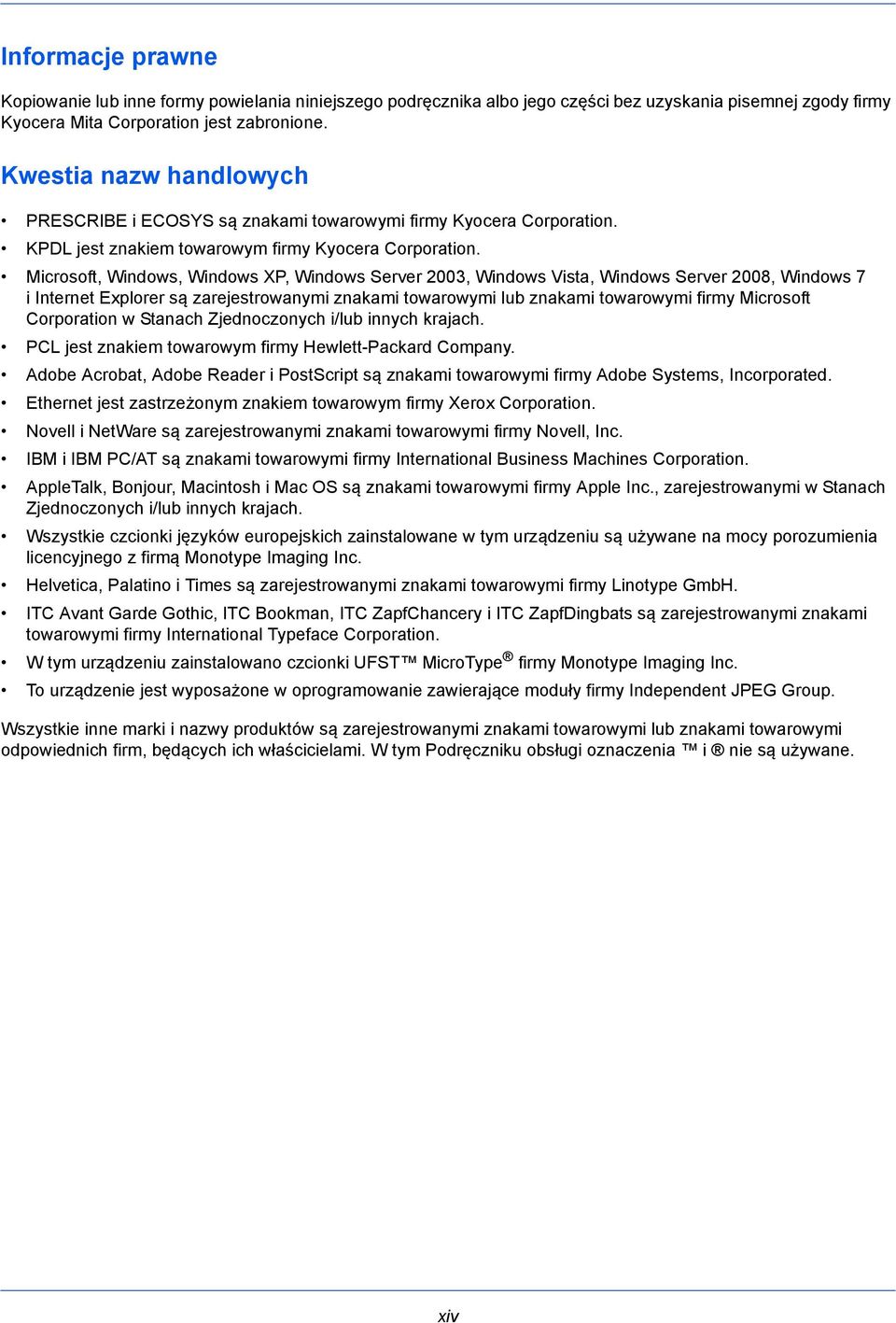 Microsoft, Windows, Windows XP, Windows Server 2003, Windows Vista, Windows Server 2008, Windows 7 i Internet Explorer są zarejestrowanymi znakami towarowymi lub znakami towarowymi firmy Microsoft