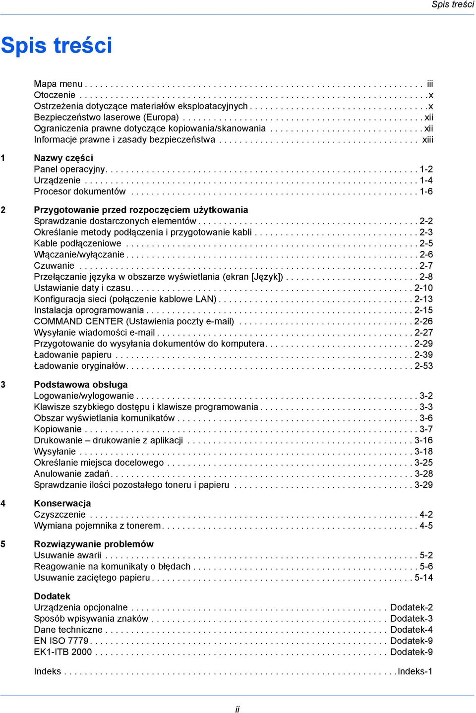 ............................. xii Informacje prawne i zasady bezpieczeństwa....................................... xiii 1 Nazwy części Panel operacyjny............................................................. 1-2 Urządzenie.