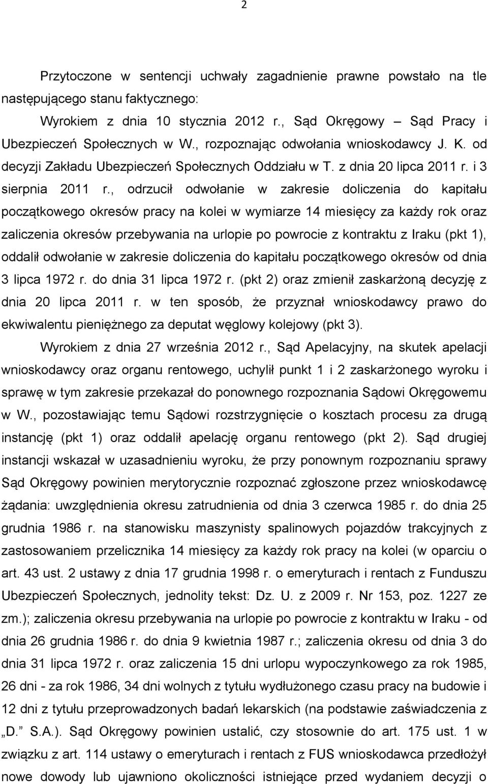 , odrzucił odwołanie w zakresie doliczenia do kapitału początkowego okresów pracy na kolei w wymiarze 14 miesięcy za każdy rok oraz zaliczenia okresów przebywania na urlopie po powrocie z kontraktu z