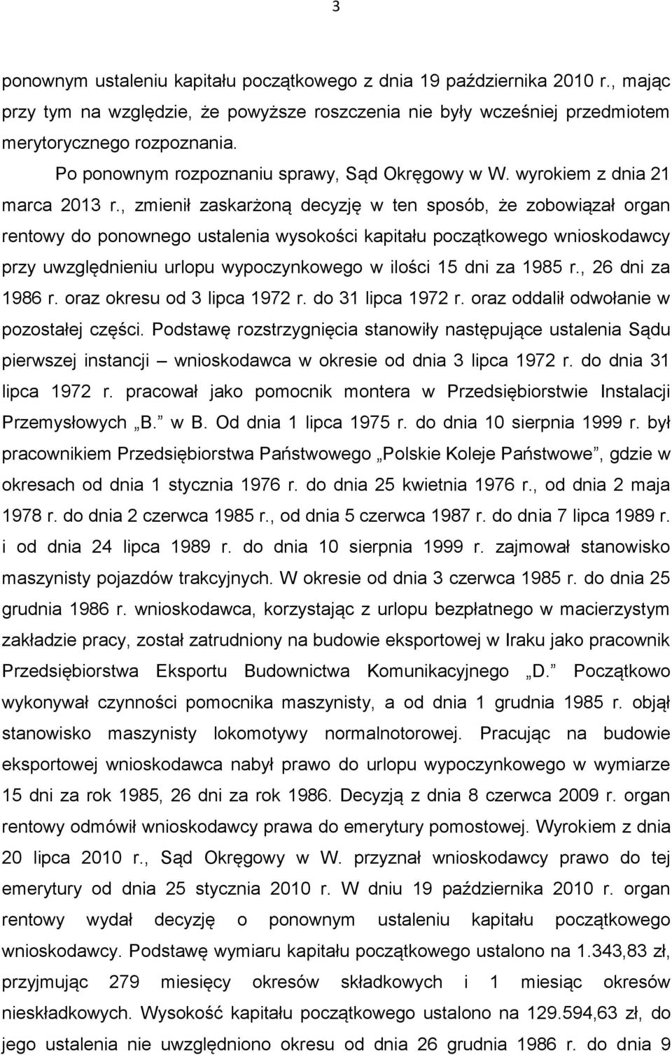 , zmienił zaskarżoną decyzję w ten sposób, że zobowiązał organ rentowy do ponownego ustalenia wysokości kapitału początkowego wnioskodawcy przy uwzględnieniu urlopu wypoczynkowego w ilości 15 dni za